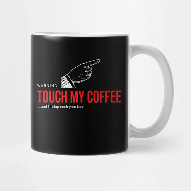 Touch My Coffee and I'll... by Flying Turkey Punch